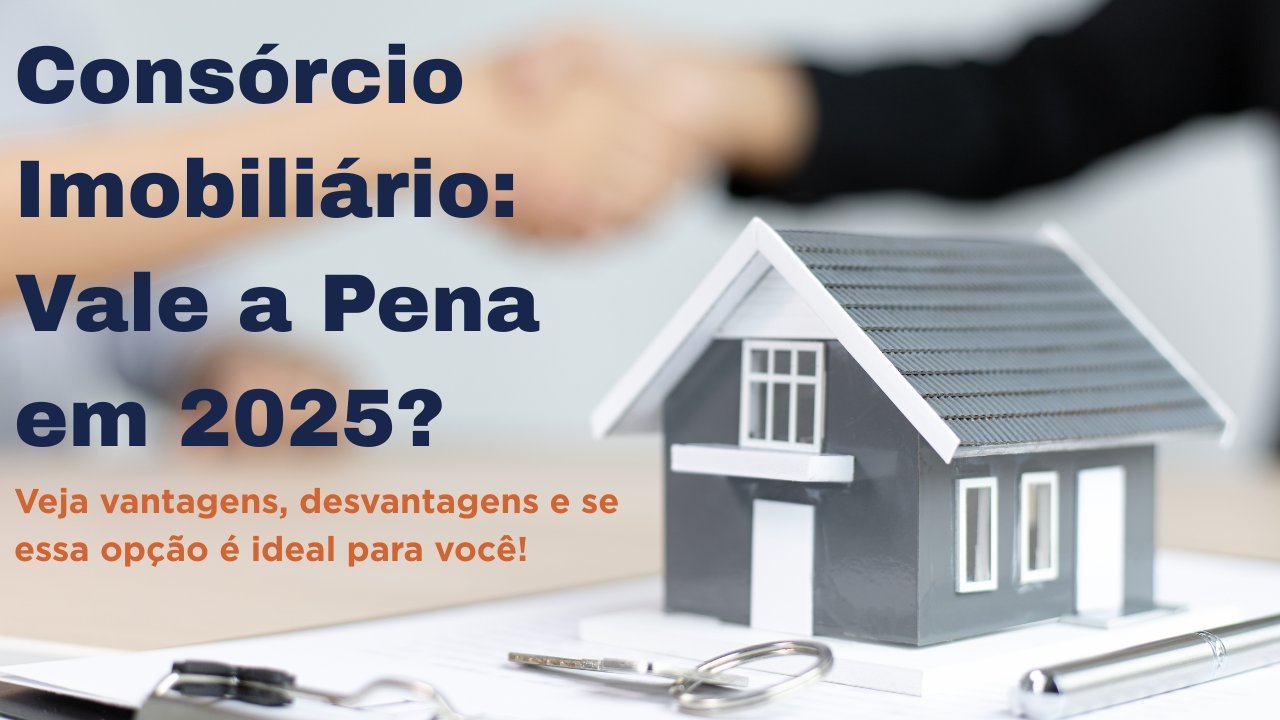 Vantagens e desvantagens do consórcio imobiliário